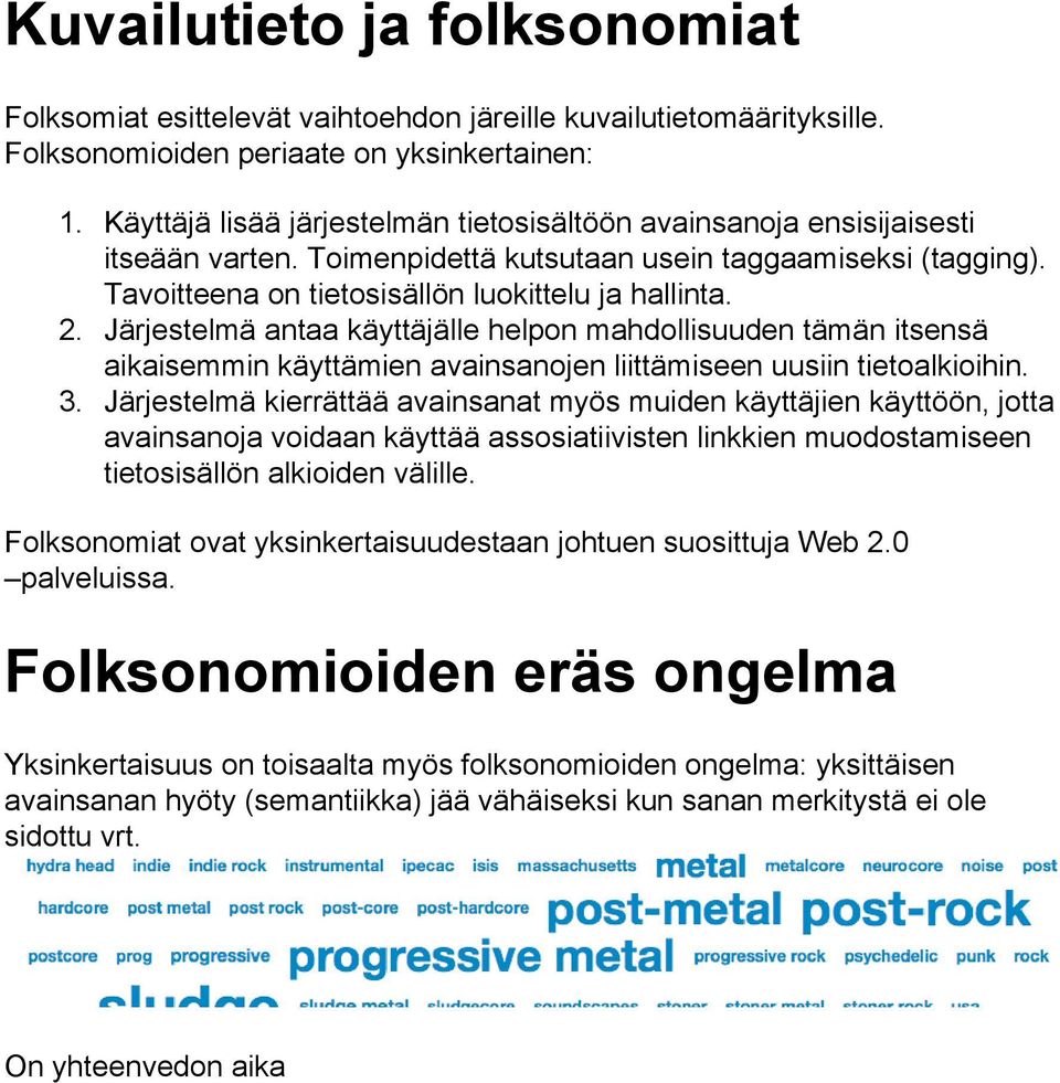 Järjestelmä antaa käyttäjälle helpon mahdollisuuden tämän itsensä aikaisemmin käyttämien avainsanojen liittämiseen uusiin tietoalkioihin. 3.