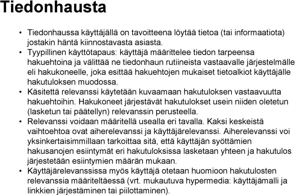 tietoalkiot käyttäjälle hakutuloksen muodossa. Käsitettä relevanssi käytetään kuvaamaan hakutuloksen vastaavuutta hakuehtoihin.