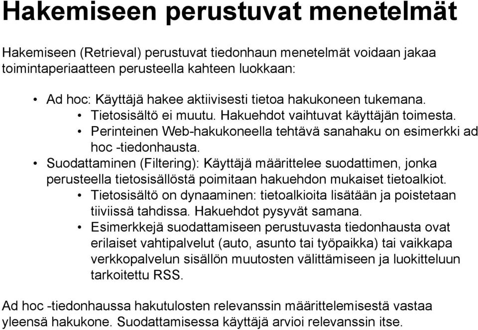 Suodattaminen (Filtering): Käyttäjä määrittelee suodattimen, jonka perusteella tietosisällöstä poimitaan hakuehdon mukaiset tietoalkiot.