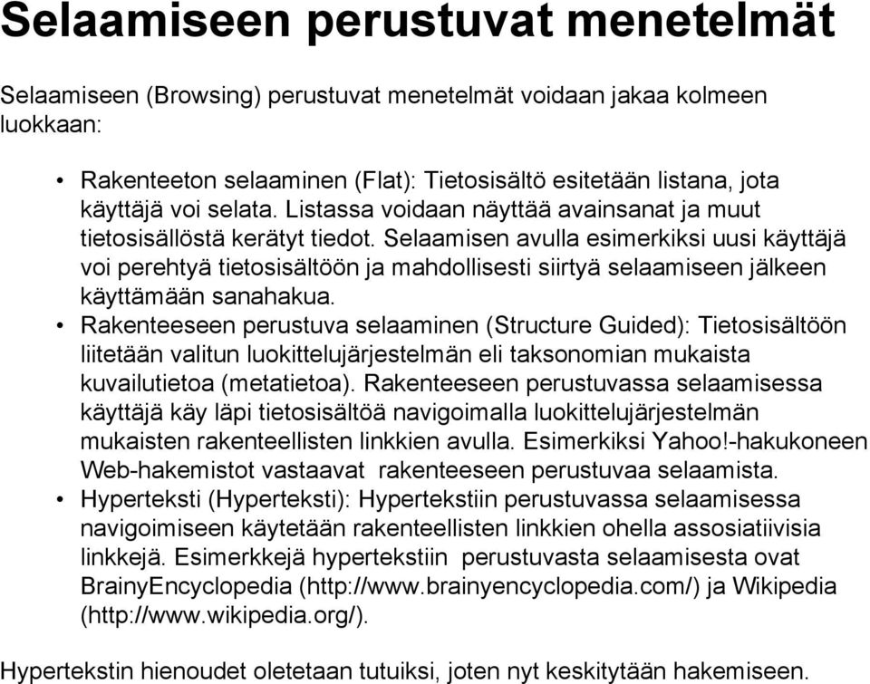 Selaamisen avulla esimerkiksi uusi käyttäjä voi perehtyä tietosisältöön ja mahdollisesti siirtyä selaamiseen jälkeen käyttämään sanahakua.