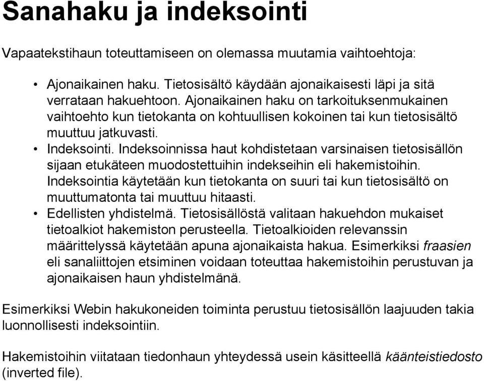 Indeksoinnissa haut kohdistetaan varsinaisen tietosisällön sijaan etukäteen muodostettuihin indekseihin eli hakemistoihin.