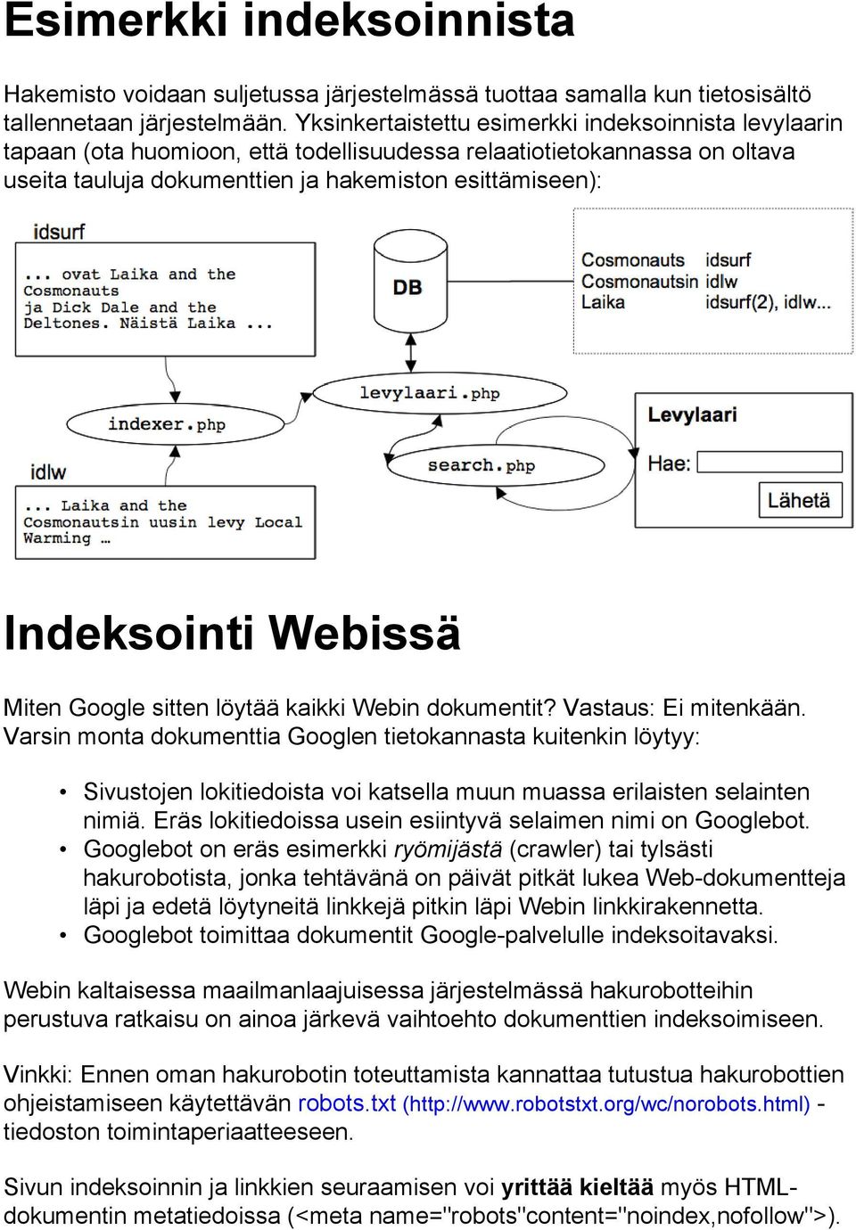 Webissä Miten Google sitten löytää kaikki Webin dokumentit? Vastaus: Ei mitenkään.