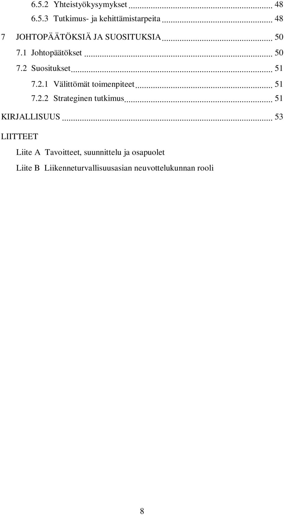 2.1 Välittömät toimenpiteet... 51 7.2.2 Strateginen tutkimus... 51 KIRJALLISUUS.