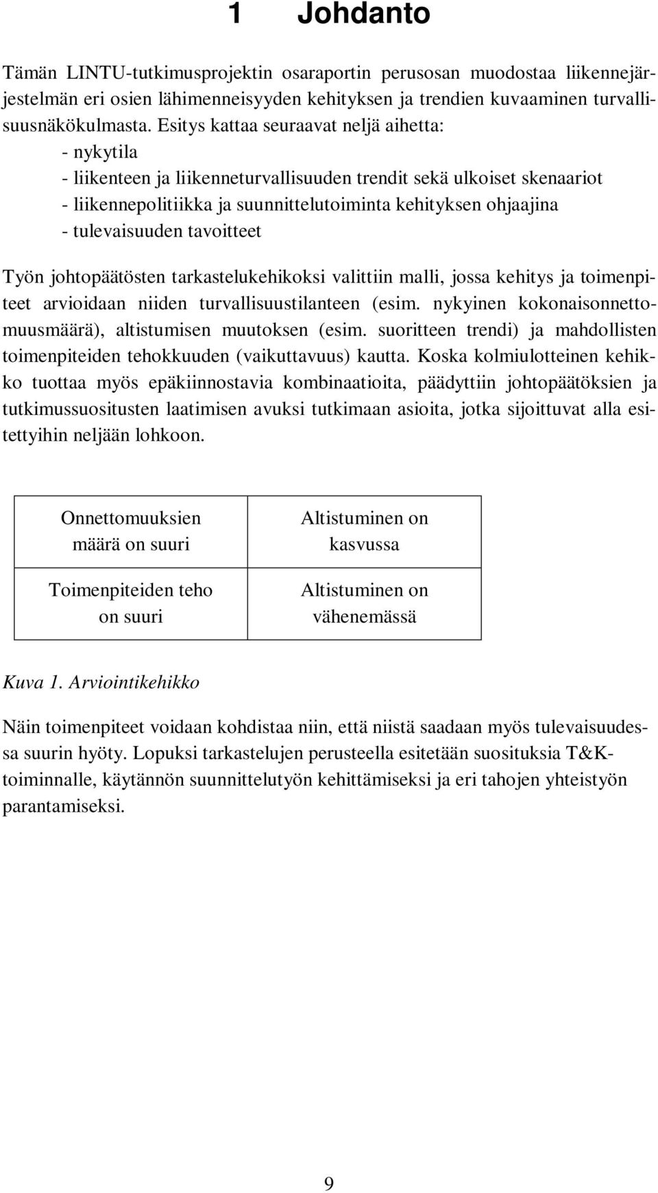 tulevaisuuden tavoitteet Työn johtopäätösten tarkastelukehikoksi valittiin malli, jossa kehitys ja toimenpiteet arvioidaan niiden turvallisuustilanteen (esim.