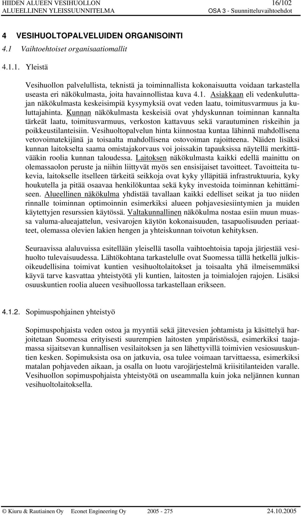 Kunnan näkökulmasta keskeisiä ovat yhdyskunnan toiminnan kannalta tärkeät laatu, toimitusvarmuus, verkoston kattavuus sekä varautuminen riskeihin ja poikkeustilanteisiin.