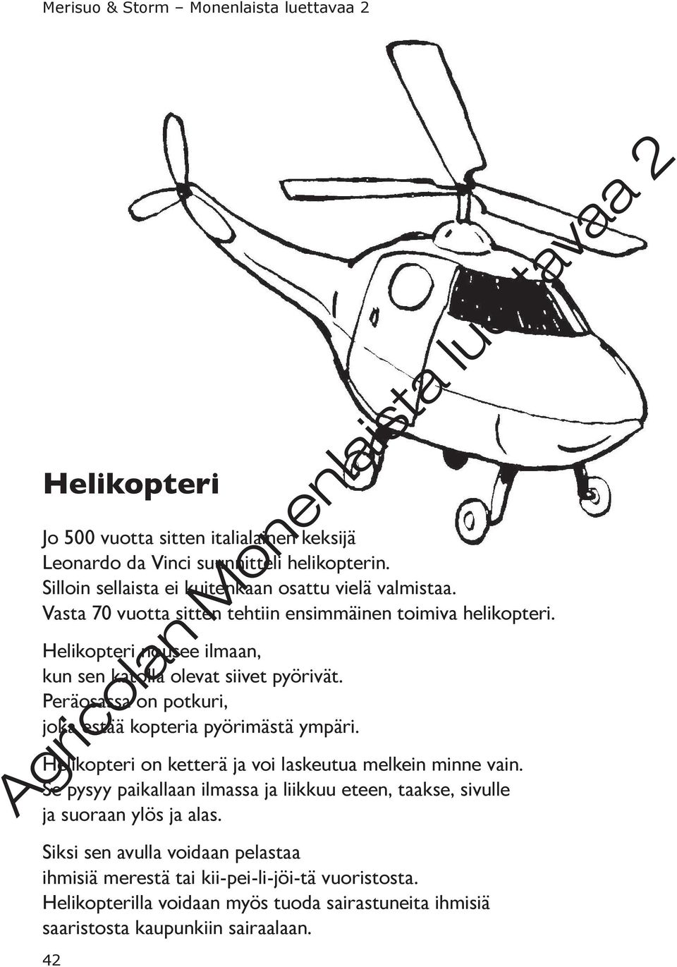 Peräosassa on potkuri, joka estää kopteria pyörimästä ympäri. Helikopteri on ketterä ja voi laskeutua melkein minne vain.