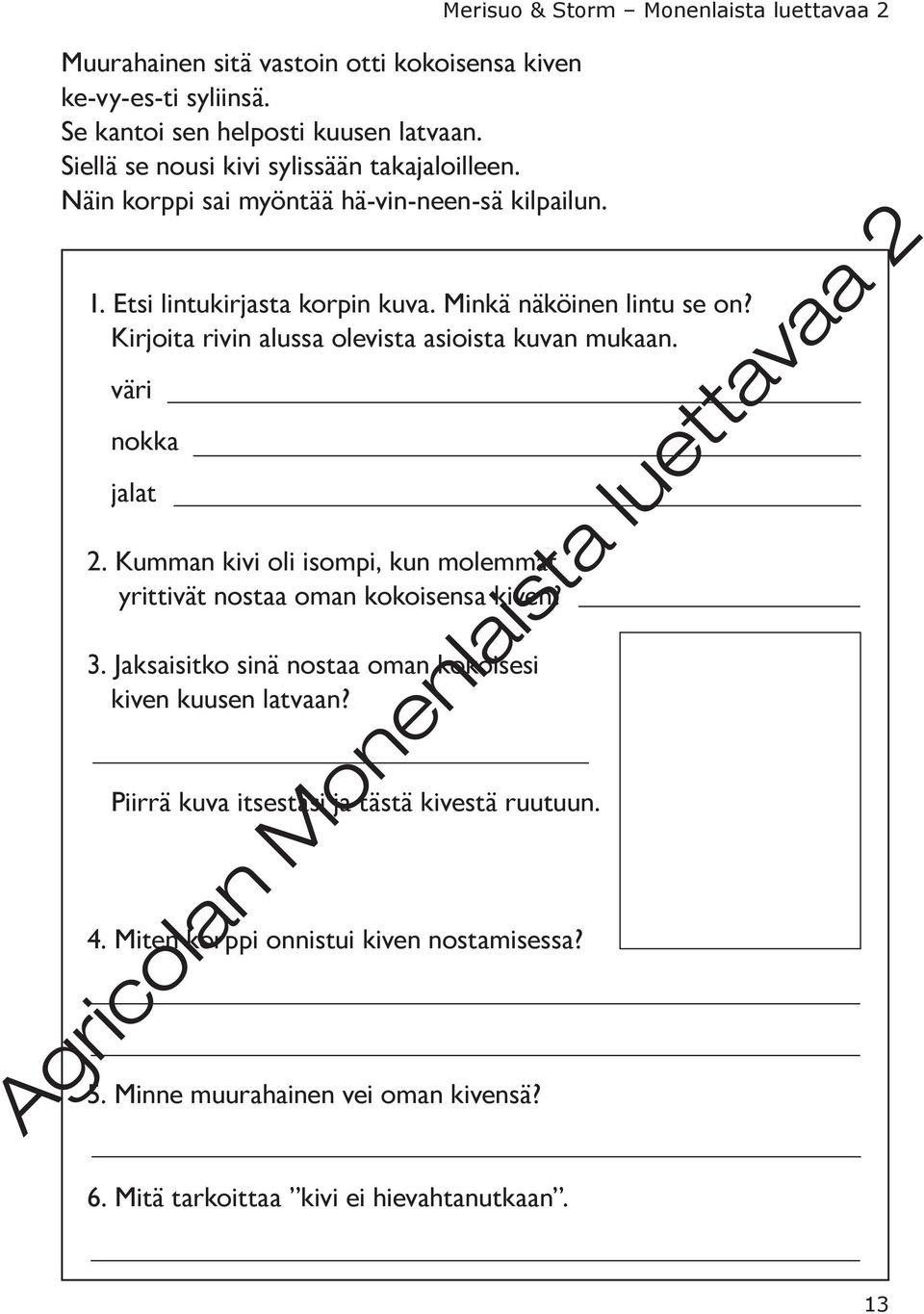 Kirjoita rivin alussa olevista asioista kuvan mukaan. väri nokka jalat 2. Kumman kivi oli isompi, kun molemmat yrittivät nostaa oman kokoisensa kiven? 3.