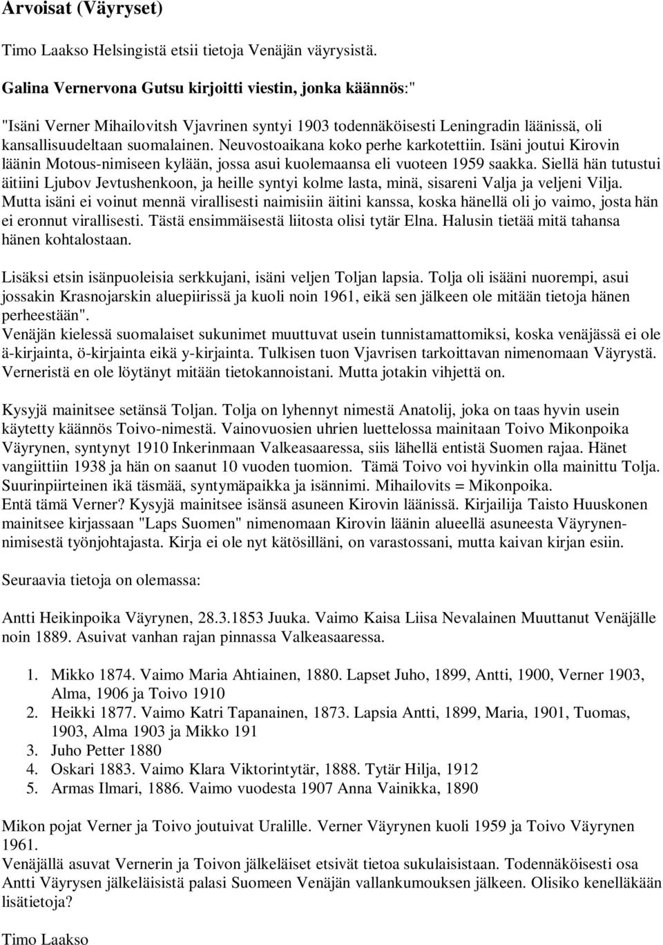 Neuvostoaikana koko perhe karkotettiin. Isäni joutui Kirovin läänin Motous-nimiseen kylään, jossa asui kuolemaansa eli vuoteen 1959 saakka.