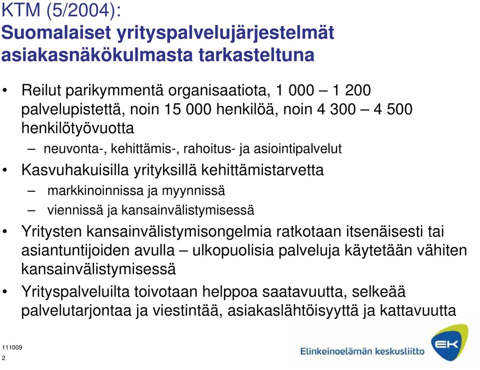 markkinoinnissa ja myynnissä viennissä ja kansainvälistymisessä Yritysten kansainvälistymisongelmia ratkotaan itsenäisesti tai asiantuntijoiden avulla