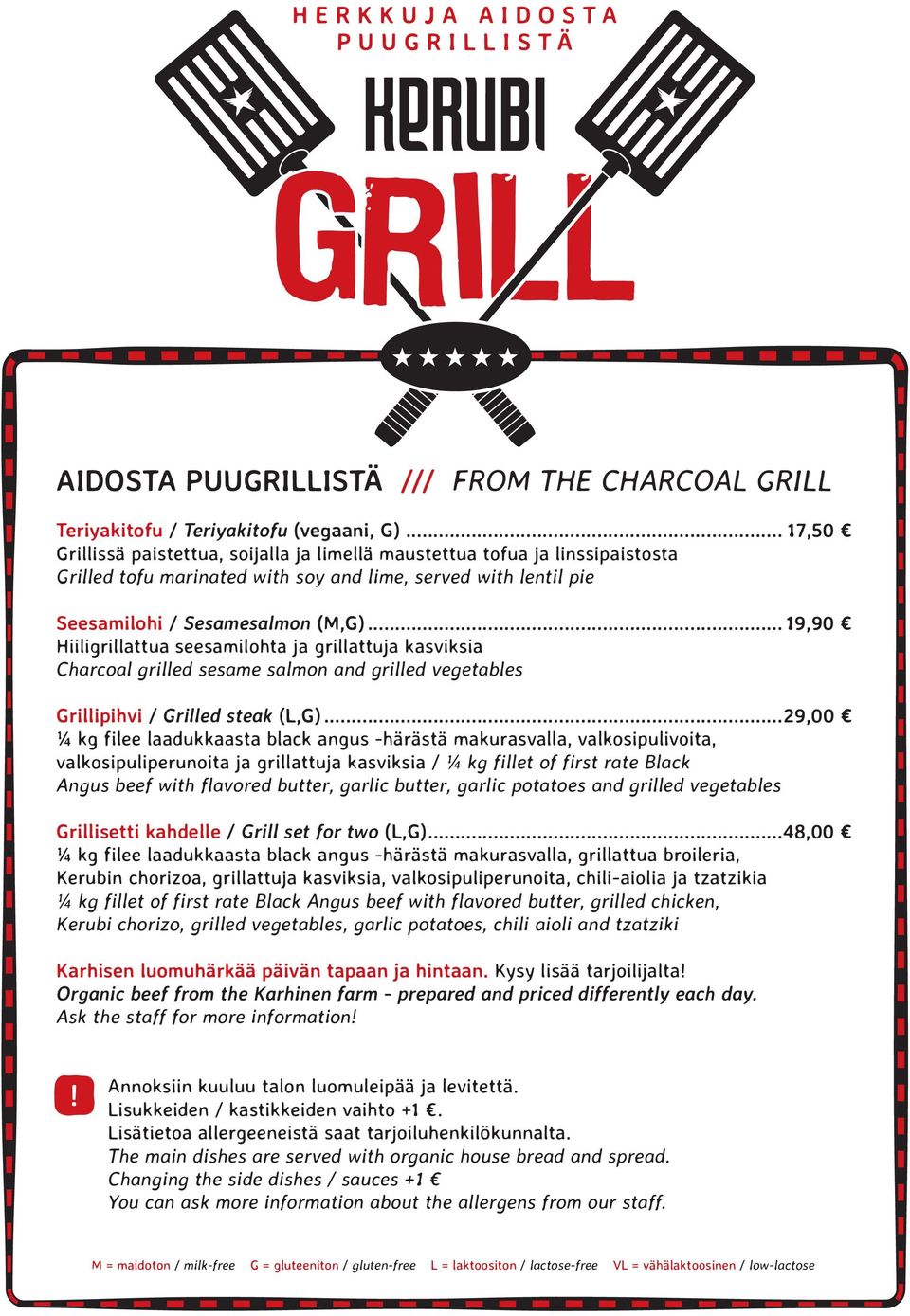 .. 19,90 Hiiligrillattua seesamilohta ja grillattuja kasviksia Charcoal grilled sesame salmon and grilled vegetables Grillipihvi / Grilled steak (L,G).