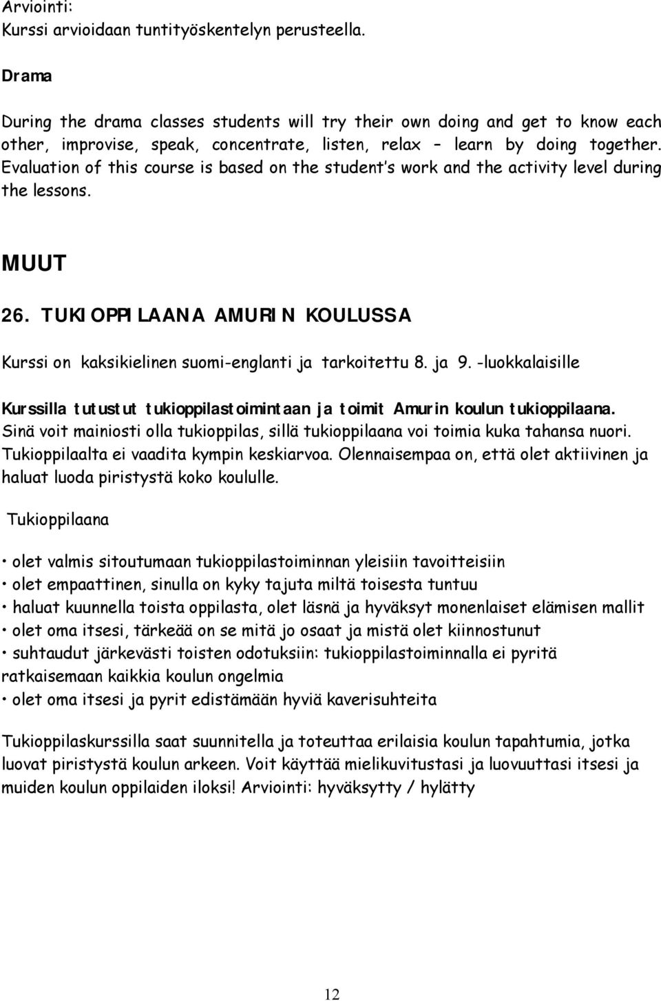 Evaluation of this course is based on the student s work and the activity level during the lessons. MUUT 26. TUKIOPPILAANA AMURIN KOULUSSA Kurssi on kaksikielinen suomi englanti ja tarkoitettu 8.