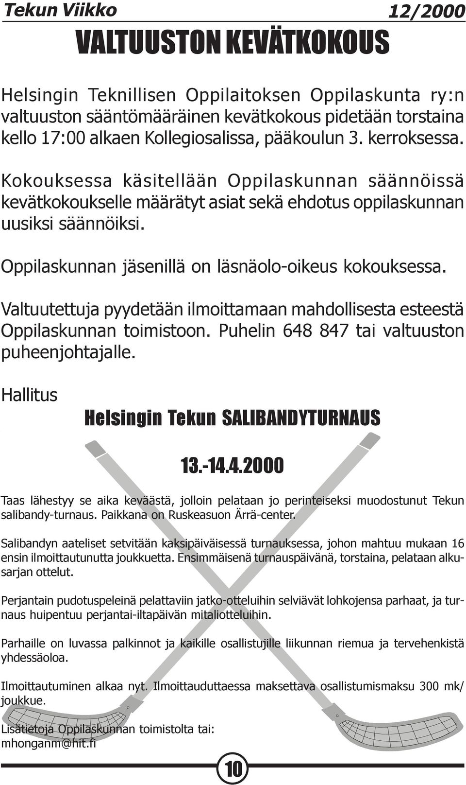 Valtuutettuja pyydetään ilmoittamaan mahdollisesta esteestä Oppilaskunnan toimistoon. Puhelin 648