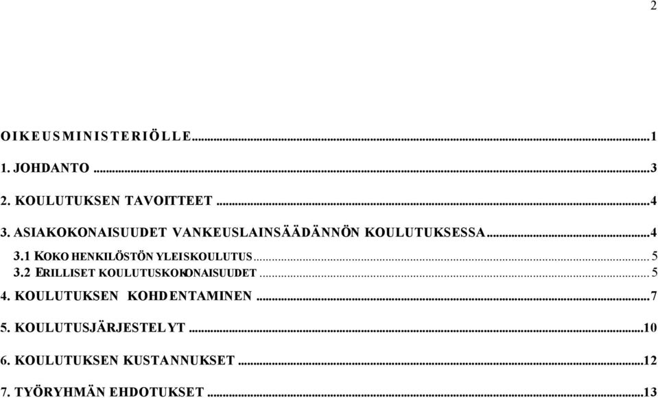 1 KOKO HENKILÖSTÖN YLEISKOULUTUS... 5 3.2 ERILLISET KOULUTUSKOKONAISUUDET... 5 4.