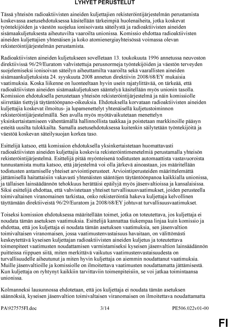 Komissio ehdottaa radioaktiivisten aineiden kuljettajien yhtenäisen ja koko atomienergiayhteisössä voimassa olevan rekisteröintijärjestelmän perustamista.