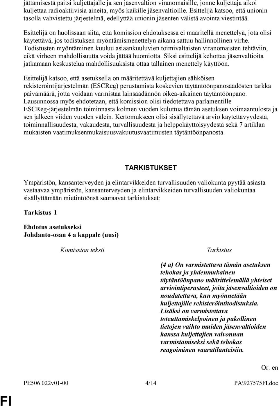 Esittelijä on huolissaan siitä, että komission ehdotuksessa ei määritellä menettelyä, jota olisi käytettävä, jos todistuksen myöntämismenettelyn aikana sattuu hallinnollinen virhe.