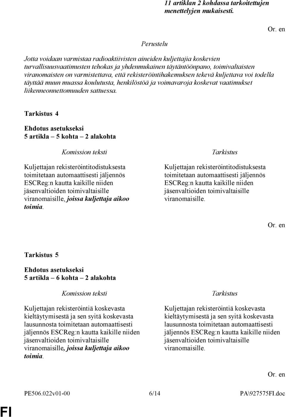 rekisteröintihakemuksen tekevä kuljettava voi todella täyttää muun muassa koulutusta, henkilöstöä ja voimavaroja koskevat vaatimukset liikenneonnettomuuden sattuessa.