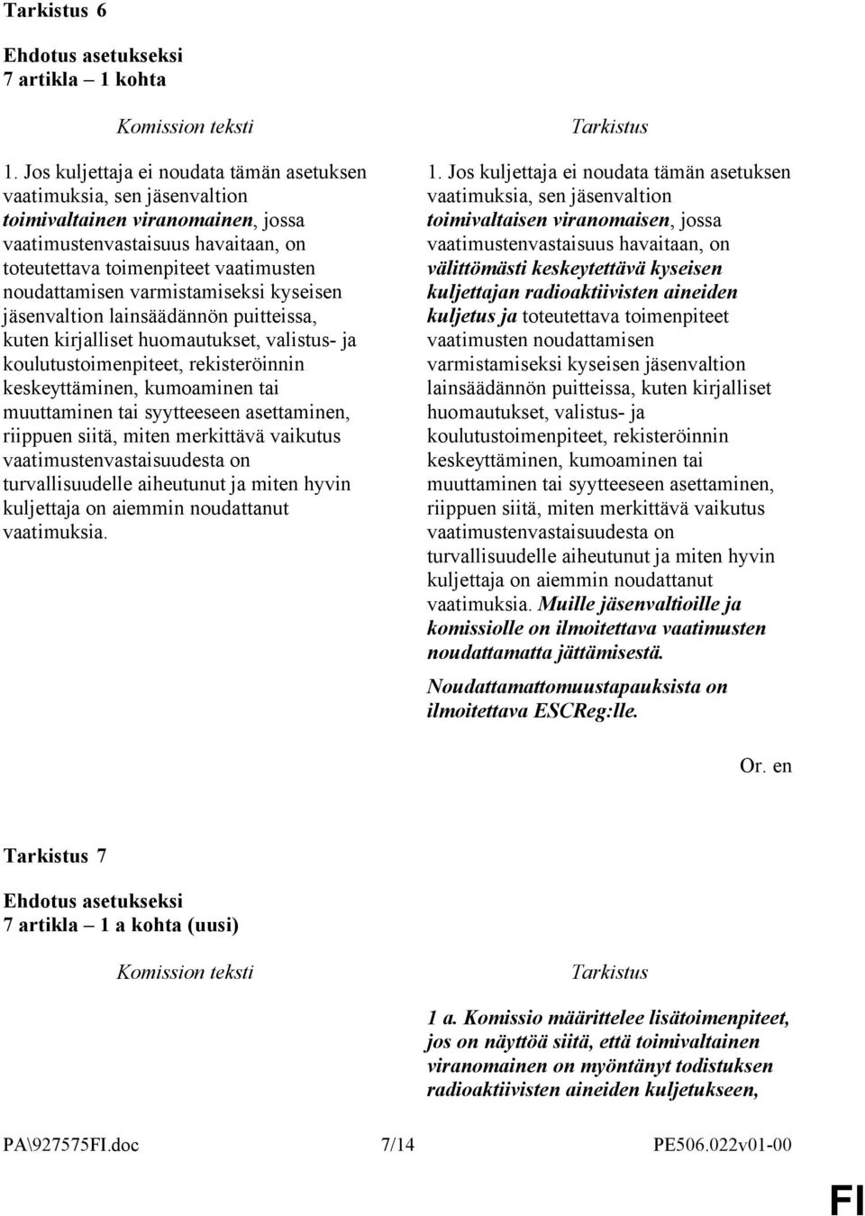 varmistamiseksi kyseisen jäsenvaltion lainsäädännön puitteissa, kuten kirjalliset huomautukset, valistus- ja koulutustoimenpiteet, rekisteröinnin keskeyttäminen, kumoaminen tai muuttaminen tai