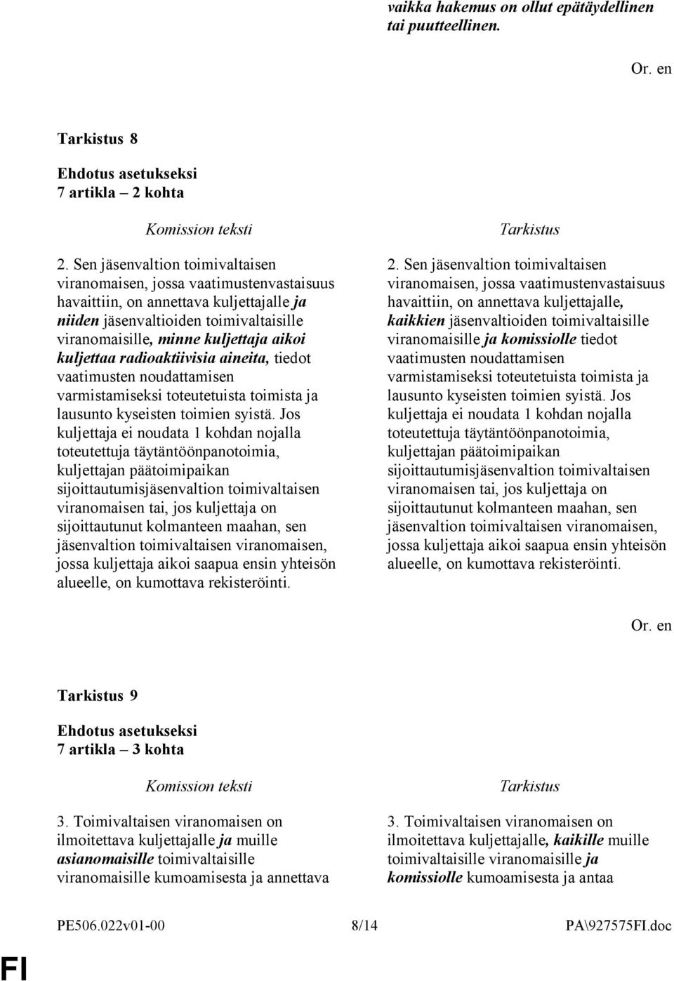 kuljettaa radioaktiivisia aineita, tiedot vaatimusten noudattamisen varmistamiseksi toteutetuista toimista ja lausunto kyseisten toimien syistä.