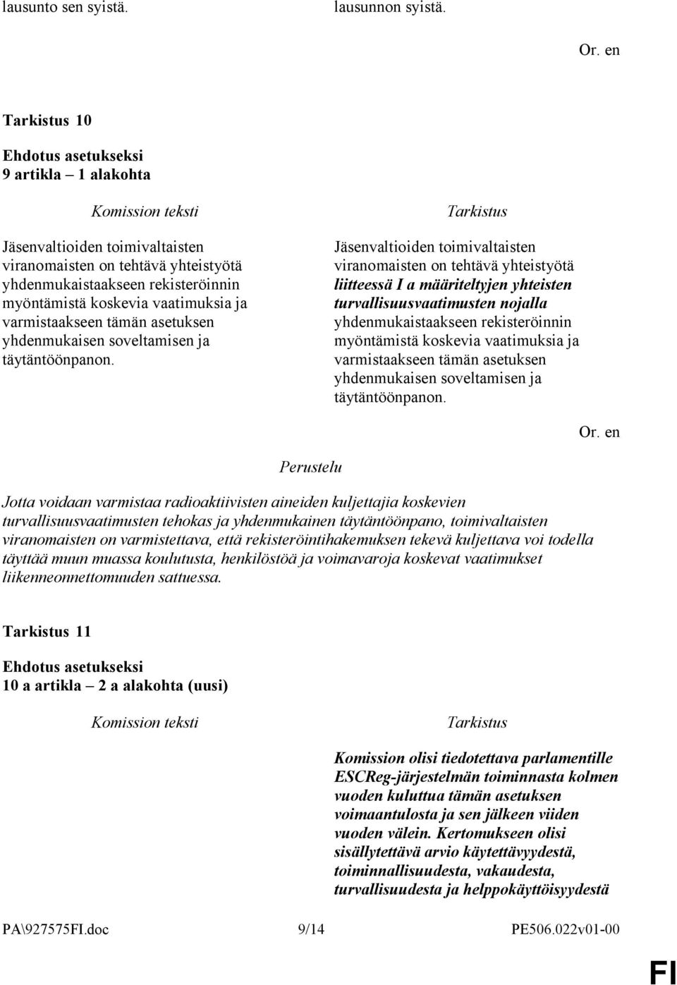 yhdenmukaisen soveltamisen ja täytäntöönpanon.