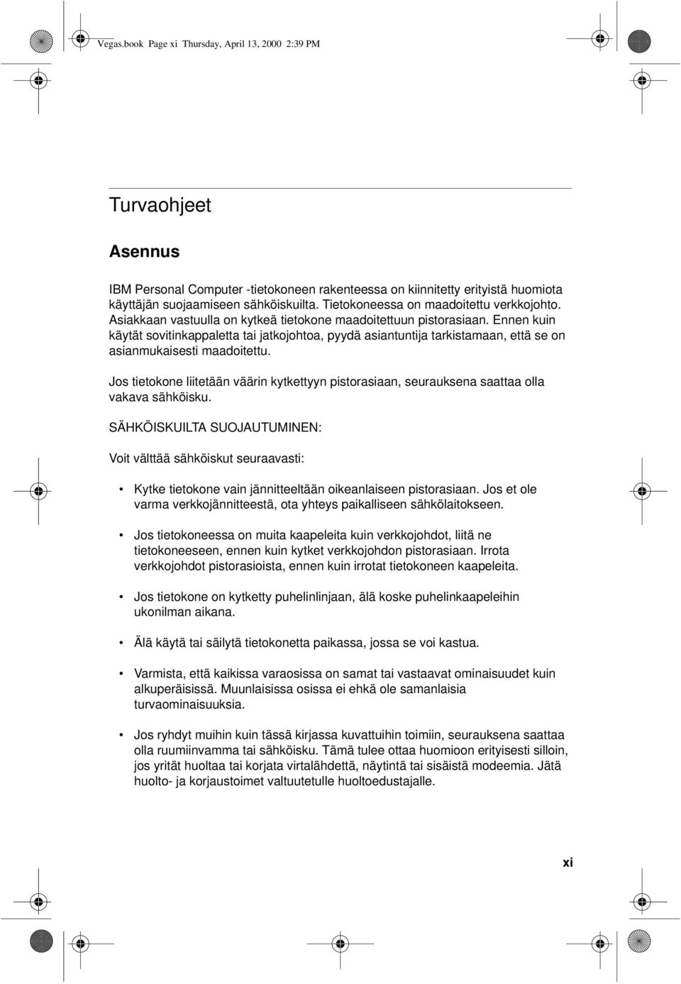 Ennen kuin käytät sovitinkappaletta tai jatkojohtoa, pyydä asiantuntija tarkistamaan, että se on asianmukaisesti maadoitettu.