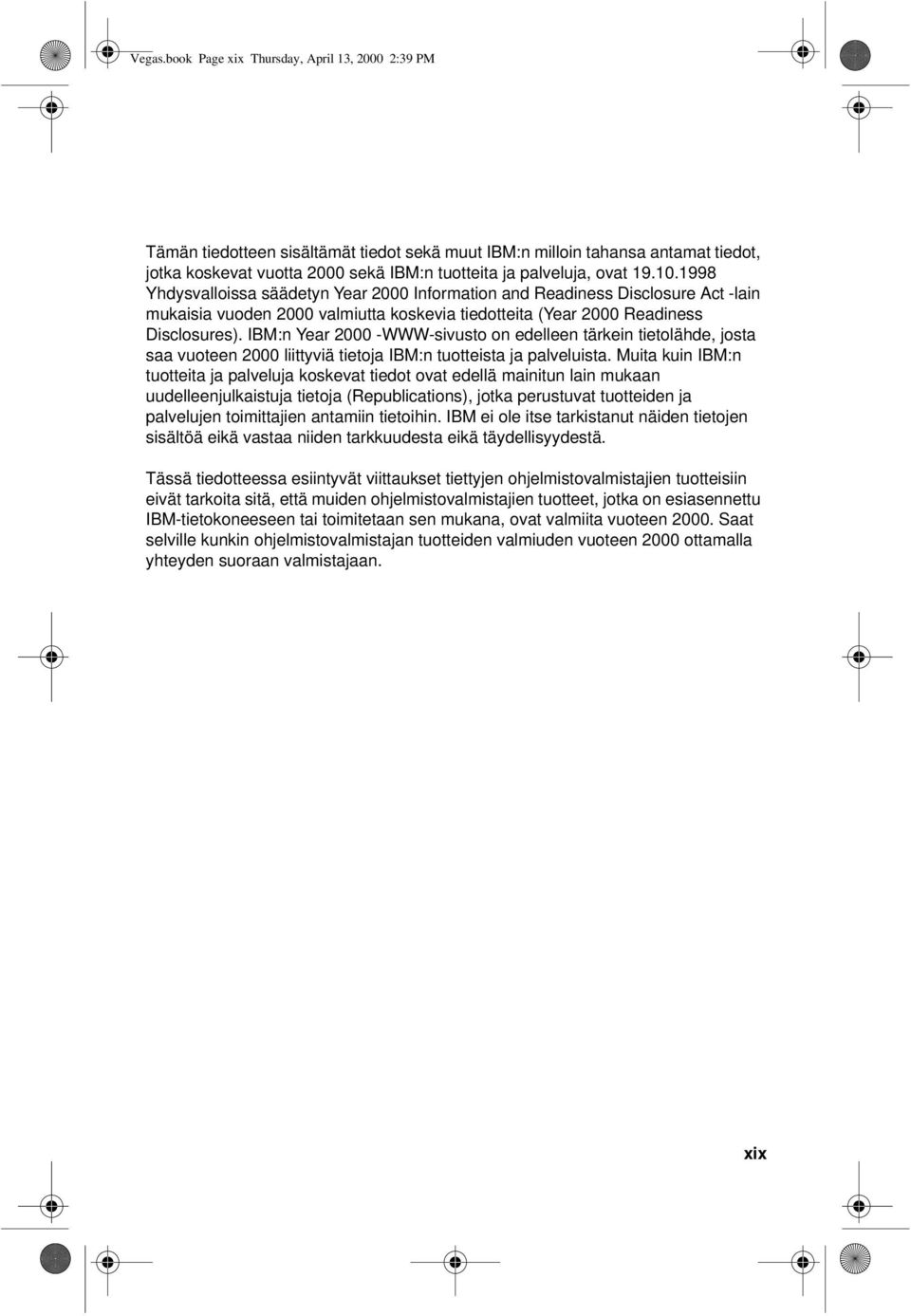 10.1998 Yhdysvalloissa säädetyn Year 2000 Information and Readiness Disclosure Act -lain mukaisia vuoden 2000 valmiutta koskevia tiedotteita (Year 2000 Readiness Disclosures).