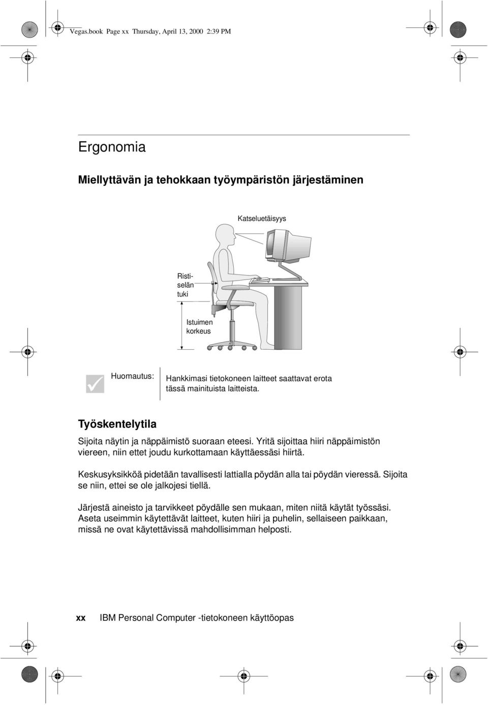 laitteet saattavat erota tässä mainituista laitteista. Työskentelytila Sijoita näytin ja näppäimistö suoraan eteesi.