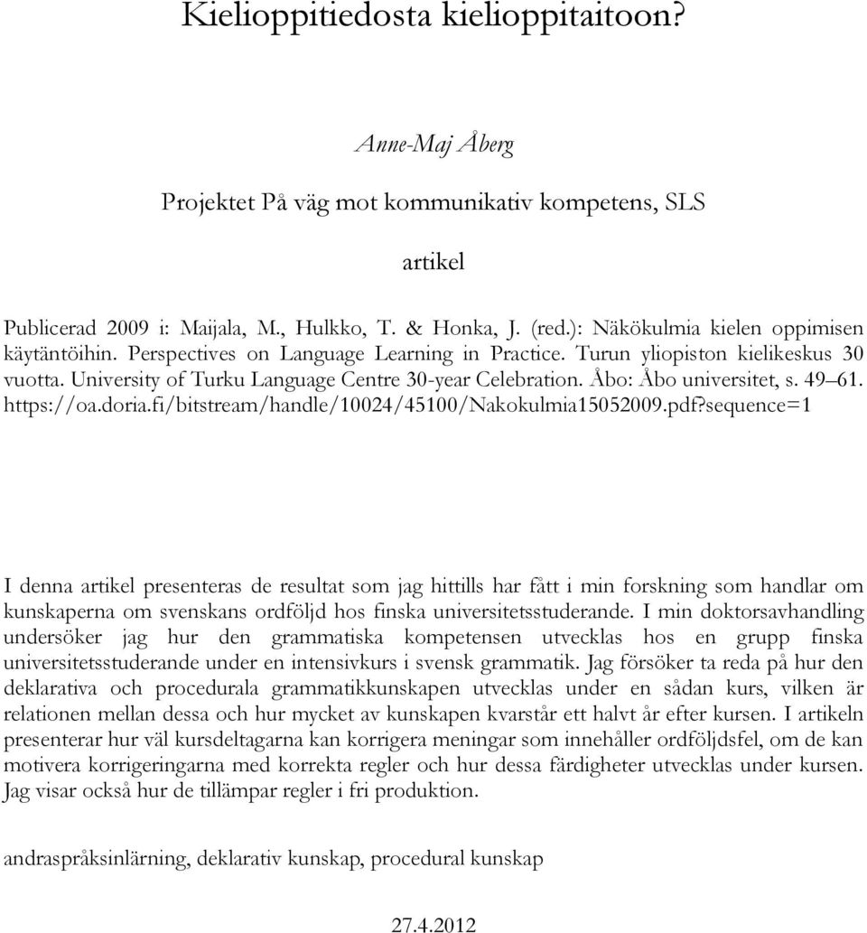 Åbo: Åbo universitet, s. 49 61. https://oa.doria.fi/bitstream/handle/10024/45100/nakokulmia15052009.pdf?