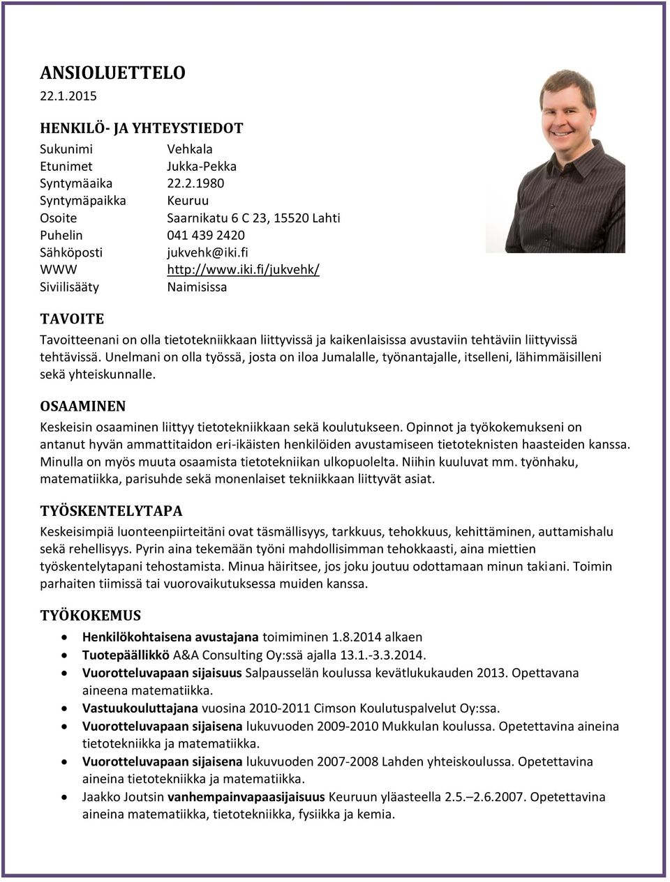 Unelmani on olla työssä, josta on iloa Jumalalle, työnantajalle, itselleni, lähimmäisilleni sekä yhteiskunnalle. OSAAMINEN Keskeisin osaaminen liittyy tietotekniikkaan sekä koulutukseen.