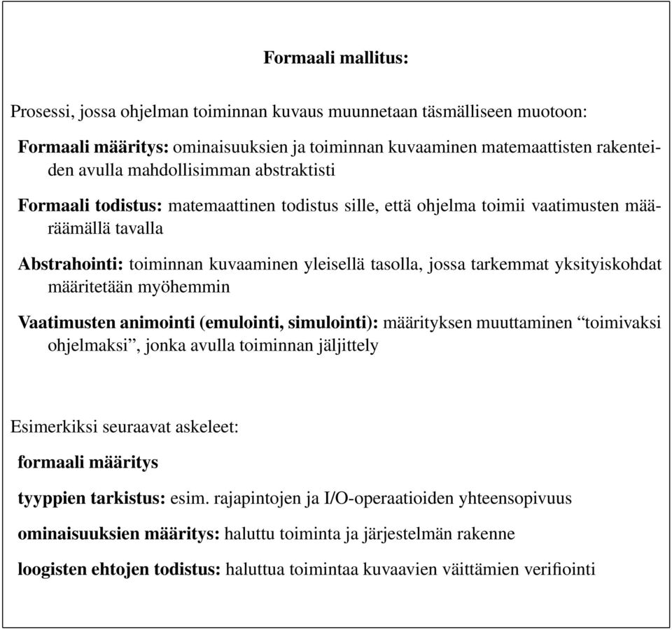 yksityiskohdat määritetään myöhemmin Vaatimusten animointi (emulointi, simulointi): määrityksen muuttaminen toimivaksi ohjelmaksi, jonka avulla toiminnan jäljittely Esimerkiksi seuraavat askeleet:
