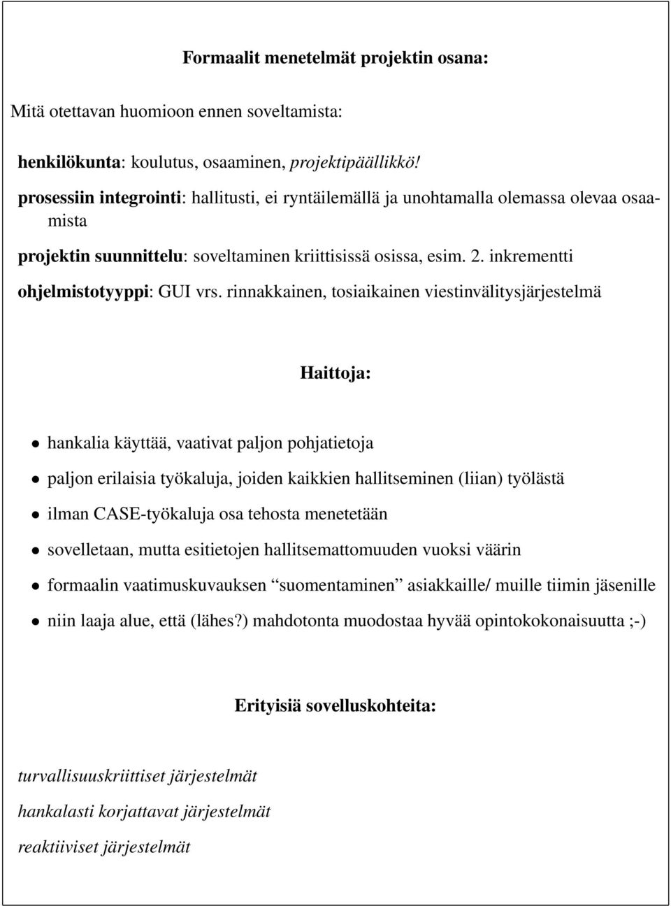 rinnakkainen, tosiaikainen viestinvälitysjärjestelmä Haittoja: hankalia käyttää, vaativat paljon pohjatietoja paljon erilaisia työkaluja, joiden kaikkien hallitseminen (liian) työlästä ilman
