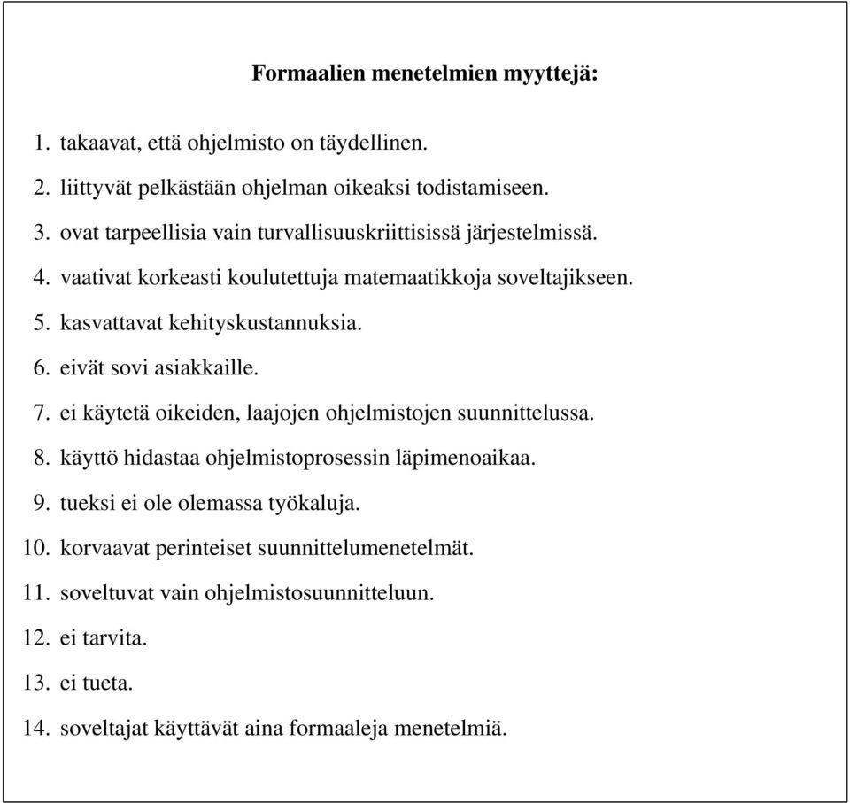 6. eivät sovi asiakkaille. 7. ei käytetä oikeiden, laajojen ohjelmistojen suunnittelussa. 8. käyttö hidastaa ohjelmistoprosessin läpimenoaikaa. 9.