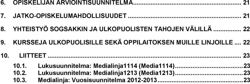 KURSSEJA ULKOPUOLISILLE SEKÄ OPPILAITOKSEN MUILLE LINJOILLE... 22 10