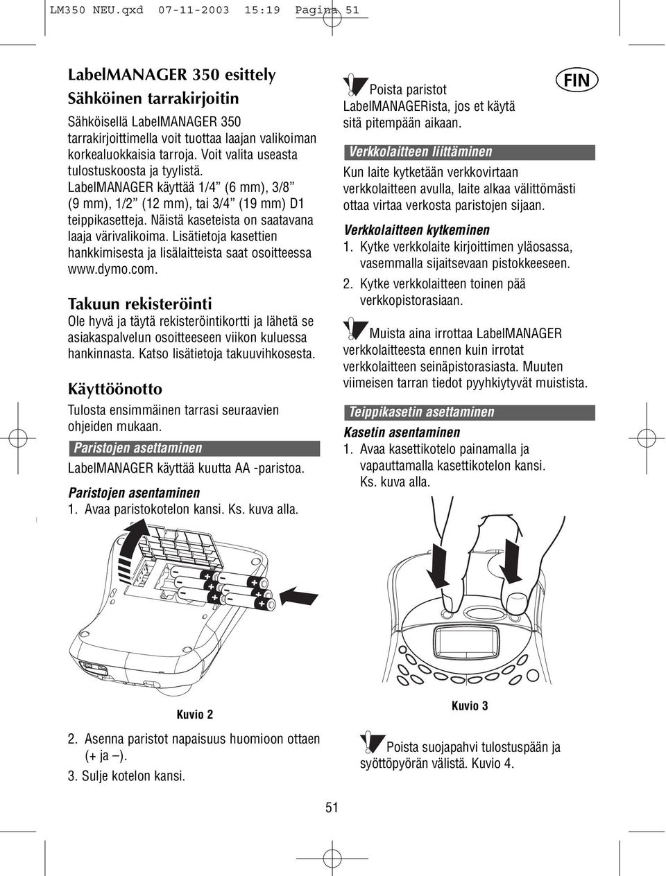 Lisätietoja kasettien hankkimisesta ja lisälaitteista saat osoitteessa www.dymo.com.