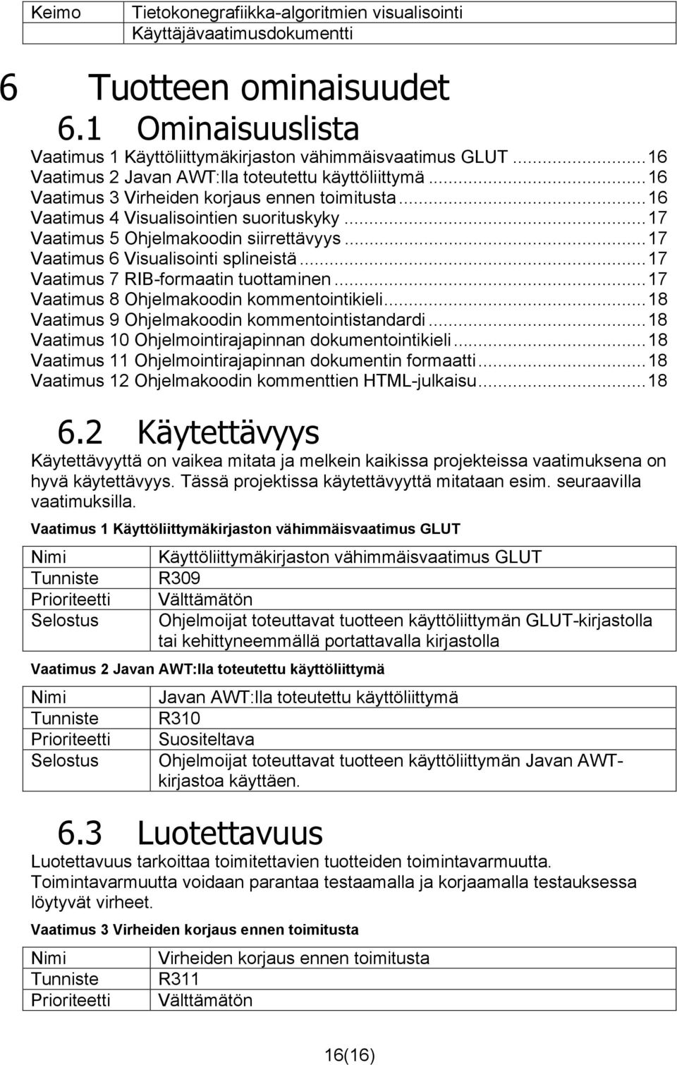 ..17 Vaatimus 7 RIB-formaatin tuottaminen...17 Vaatimus 8 Ohjelmakoodin kommentointikieli...18 Vaatimus 9 Ohjelmakoodin kommentointistandardi...18 Vaatimus 10 Ohjelmointirajapinnan dokumentointikieli.