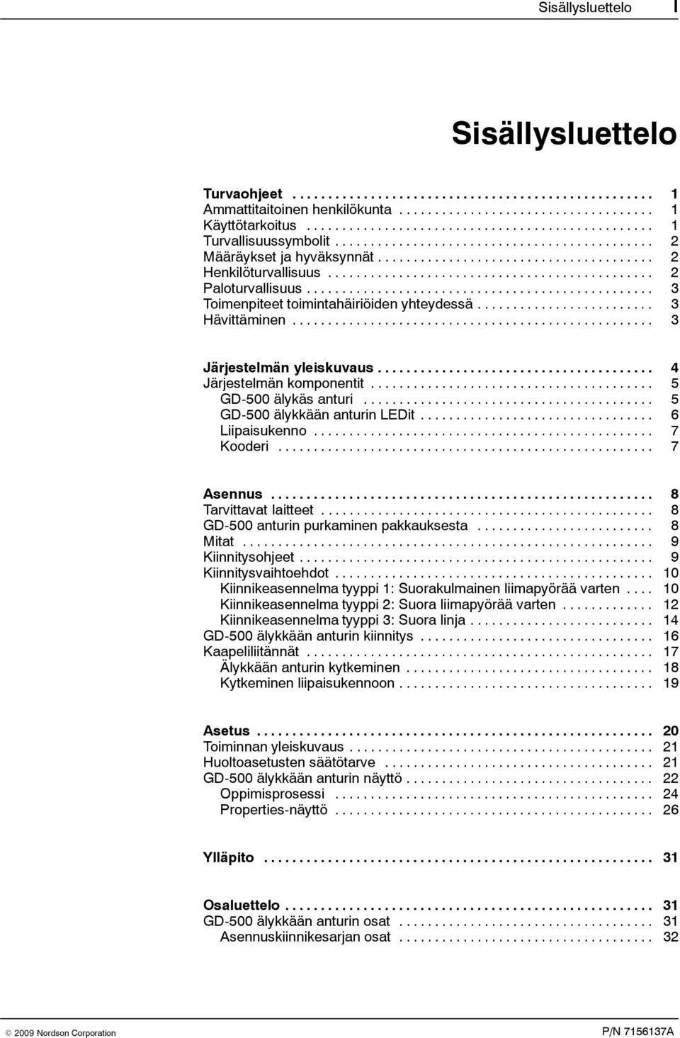 ............................................. 2 Paloturvallisuus................................................. 3 Toimenpiteet toimintahäiriöiden yhteydessä......................... 3 Hävittäminen.