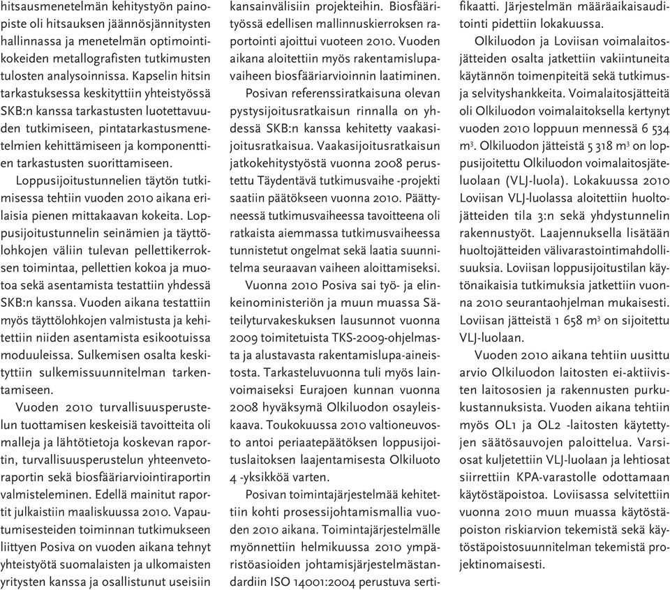 Loppusijoitustunnelien täytön tutkimisessa tehtiin vuoden 2010 aikana erilaisia pienen mittakaavan kokeita.