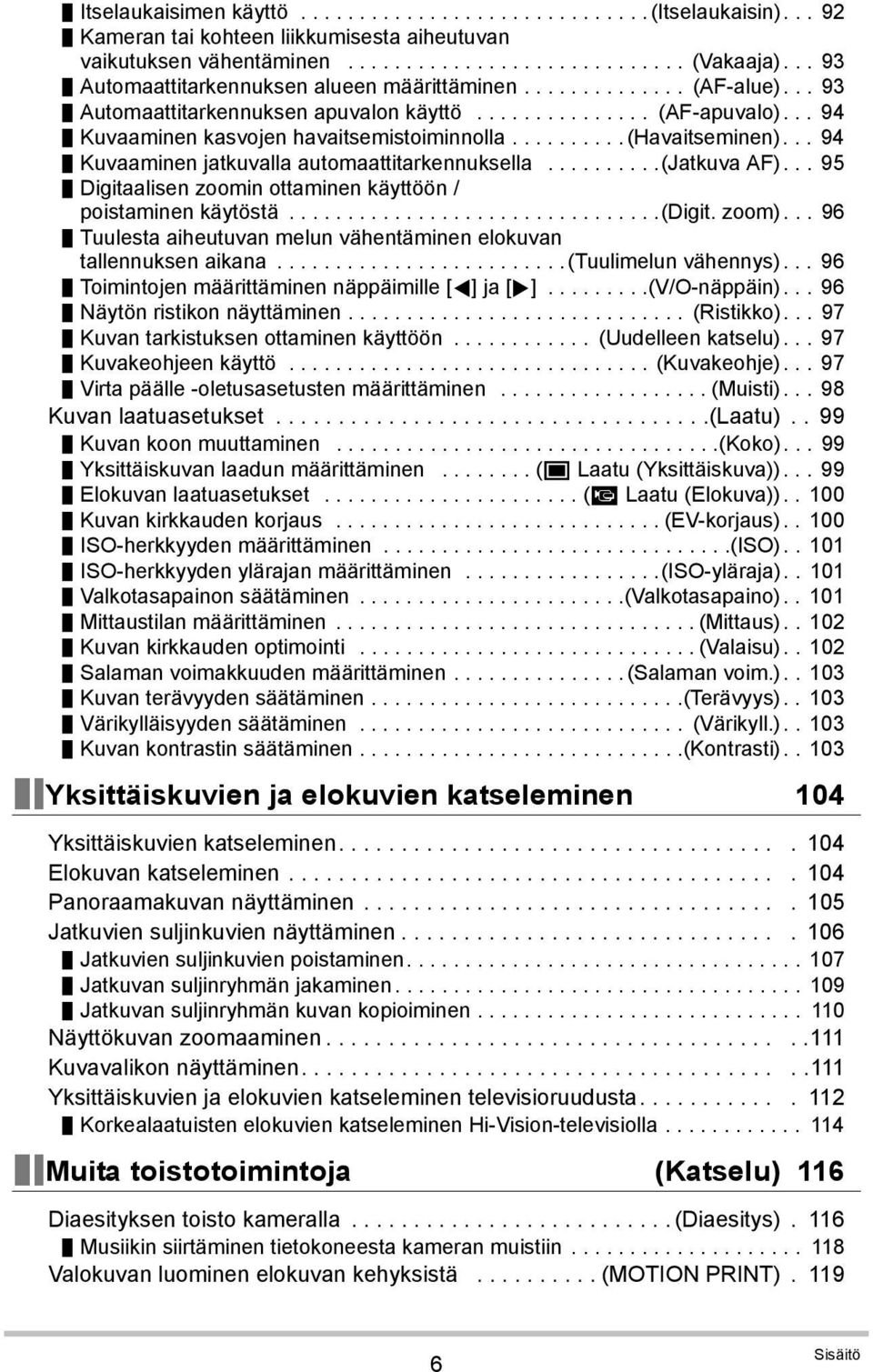 ......... (Havaitseminen)... 94 Kuvaaminen jatkuvalla automaattitarkennuksella..........(jatkuva AF)... 95 Digitaalisen zoomin ottaminen käyttöön / poistaminen käytöstä................................(digit.