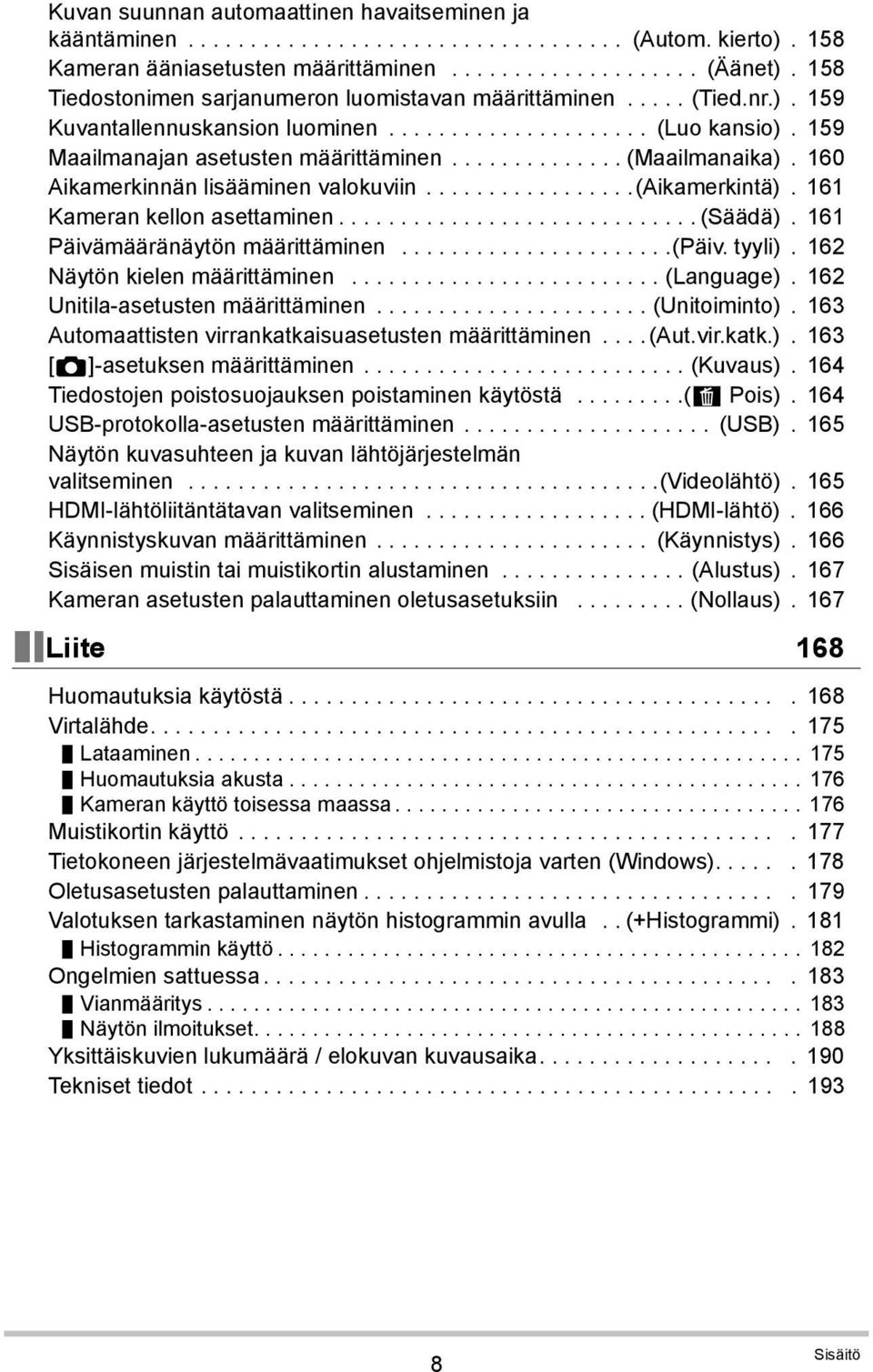 ............. (Maailmanaika). 160 Aikamerkinnän lisääminen valokuviin.................(aikamerkintä). 161 Kameran kellon asettaminen............................. (Säädä).