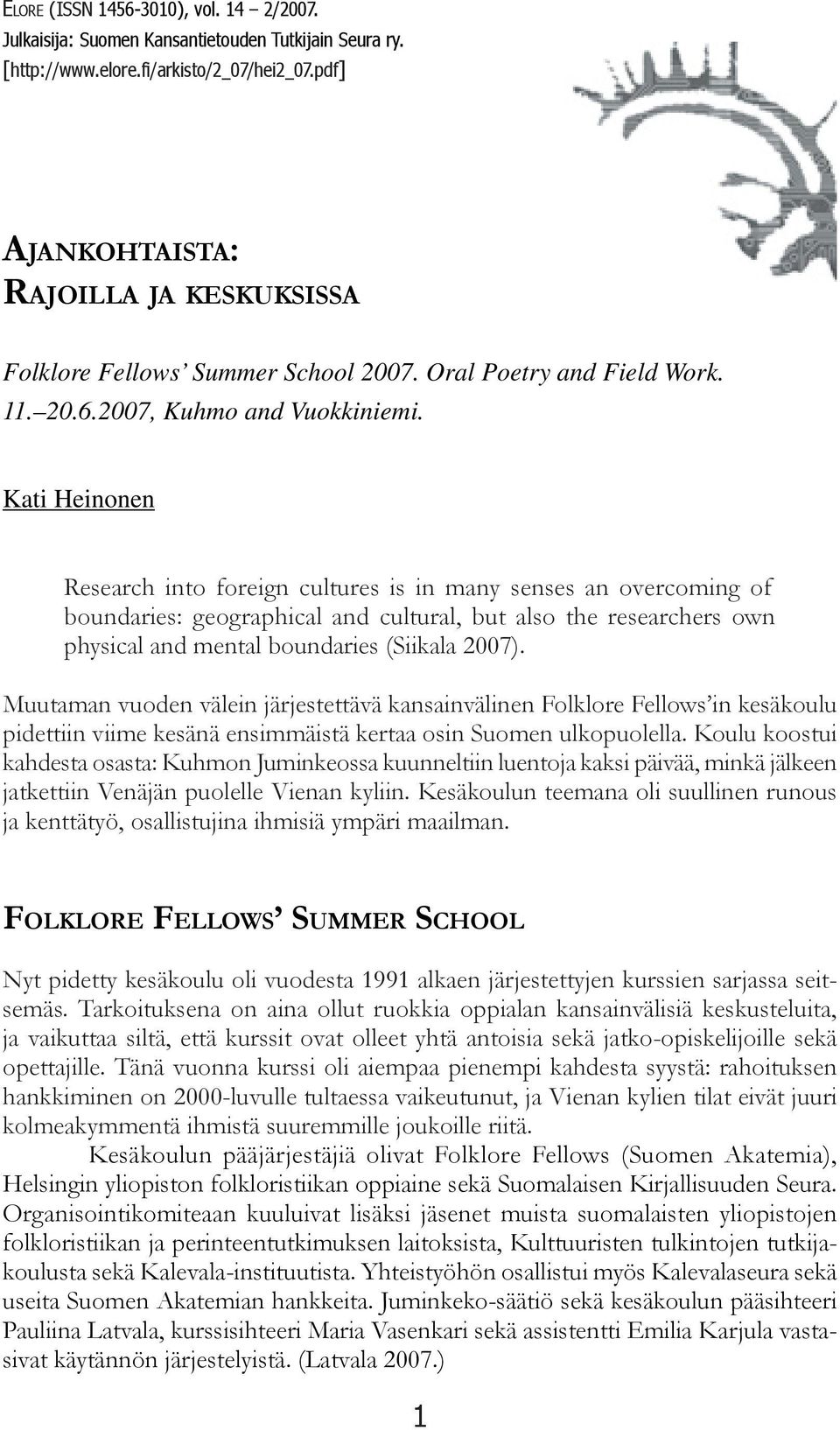 Kati Heinonen Research into foreign cultures is in many senses an overcoming of boundaries: geographical and cultural, but also the researchers own physical and mental boundaries (Siikala 2007).