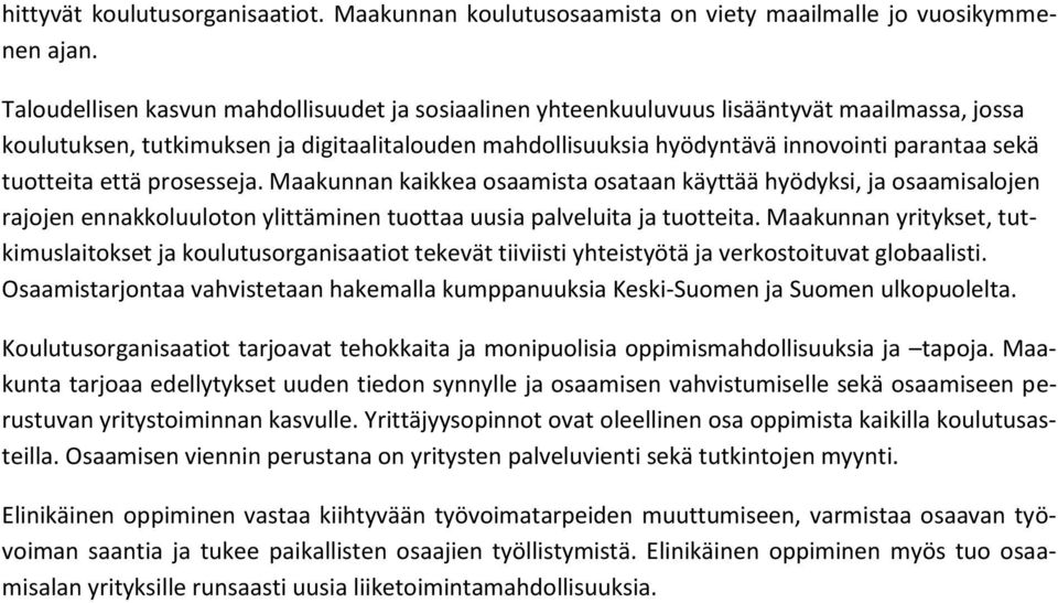 tuotteita että prosesseja. Maakunnan kaikkea osaamista osataan käyttää hyödyksi, ja osaamisalojen rajojen ennakkoluuloton ylittäminen tuottaa uusia palveluita ja tuotteita.