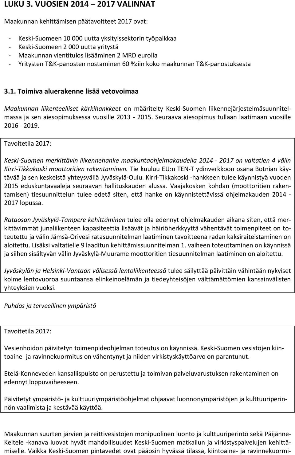 lisääminen 2 MRD eurolla - Yritysten T&K-panosten nostaminen 60 %:iin koko maakunnan T&K-panostuksesta 3.1.