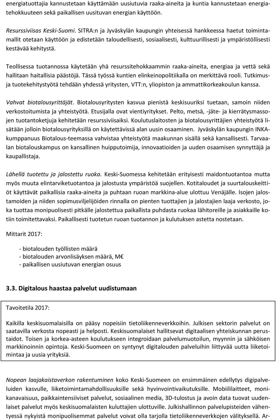 Teollisessa tuotannossa käytetään yhä resurssitehokkaammin raaka-aineita, energiaa ja vettä sekä hallitaan haitallisia päästöjä. Tässä työssä kuntien elinkeinopolitiikalla on merkittävä rooli.