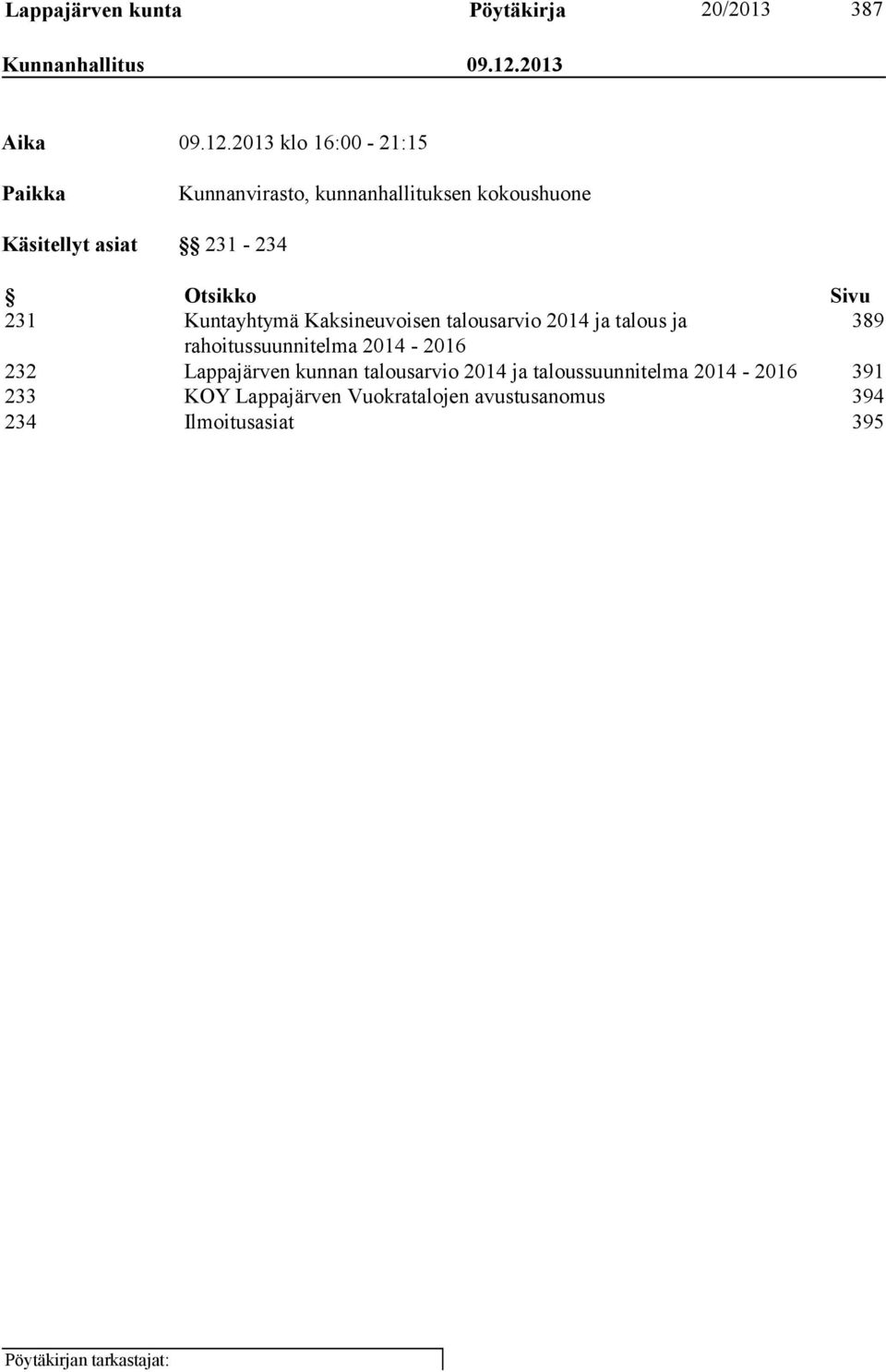 2013 klo 16:00-21:15 Paikka Kunnanvirasto, kunnanhallituksen kokoushuone Käsitellyt asiat 231-234 Otsikko