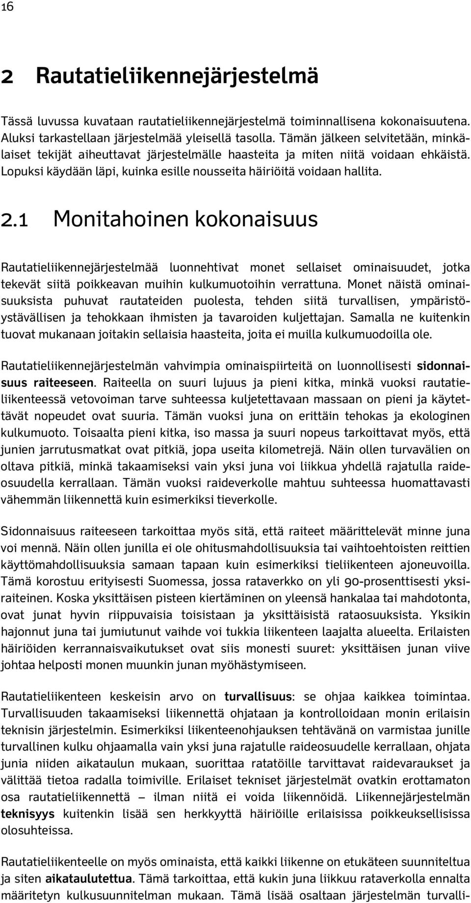 1 Monitahoinen kokonaisuus Rautatieliikennejärjestelmää luonnehtivat monet sellaiset ominaisuudet, jotka tekevät siitä poikkeavan muihin kulkumuotoihin verrattuna.