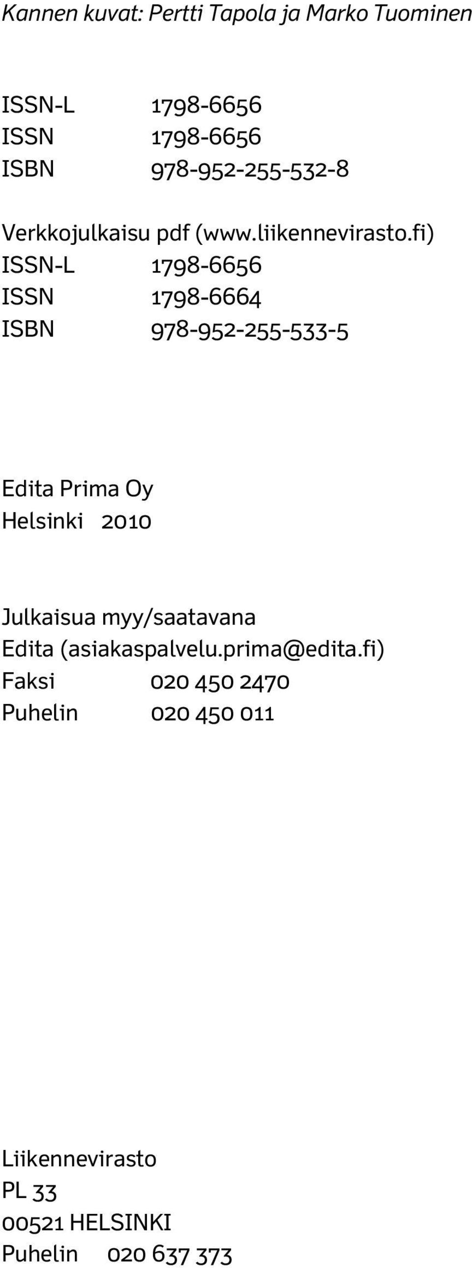 fi) ISSN-L 1798-6656 ISSN 1798-6664 ISBN 978-952-255-533-5 Edita Prima Oy Helsinki 2010