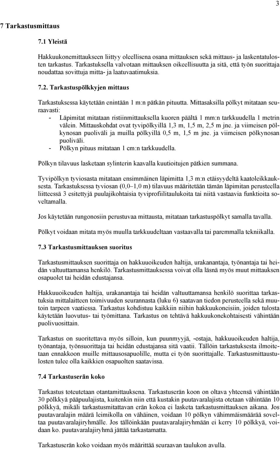. Tarkastuspölkkyjen mittaus Tarkastuksessa käytetään enintään 1 m:n pätkän pituutta.