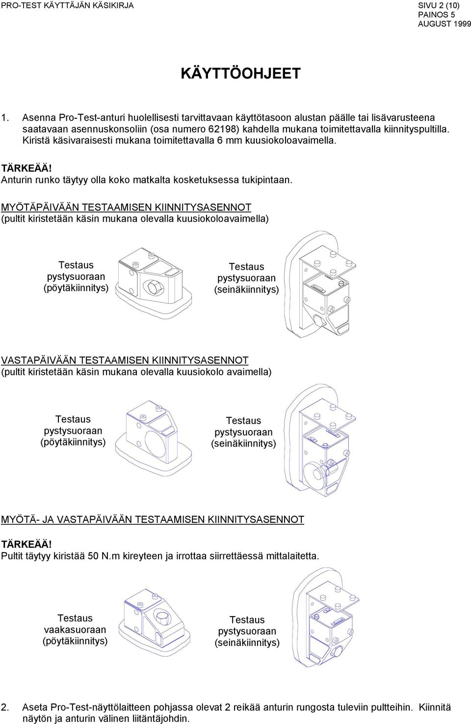 Kiristä käsivaraisesti mukana toimitettavalla 6 mm kuusiokoloavaimella. TÄRKEÄÄ! Anturin runko täytyy olla koko matkalta kosketuksessa tukipintaan.