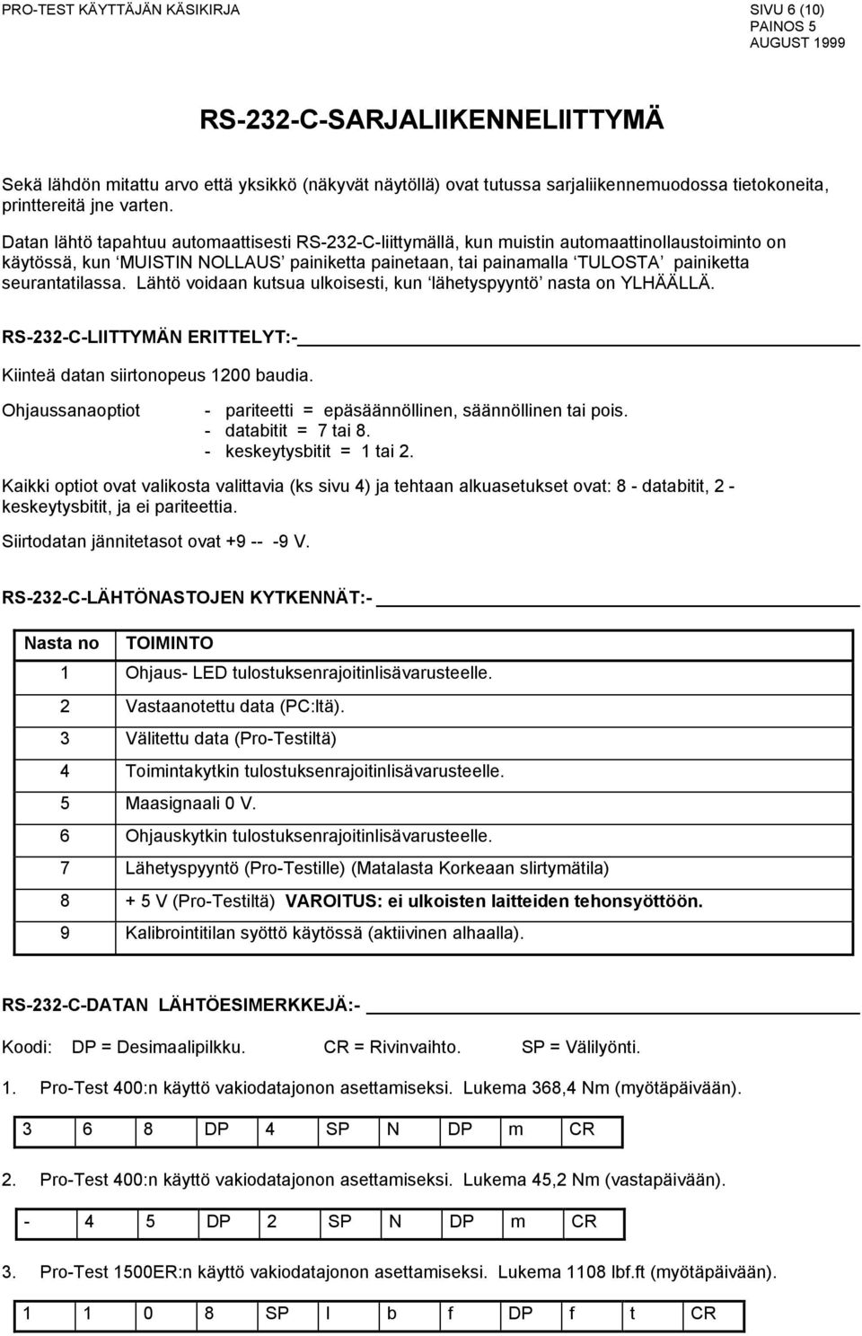 Datan lähtö tapahtuu automaattisesti RS-232-C-liittymällä, kun muistin automaattinollaustoiminto on käytössä, kun MUISTIN NOLLAUS painiketta painetaan, tai painamalla TULOSTA painiketta