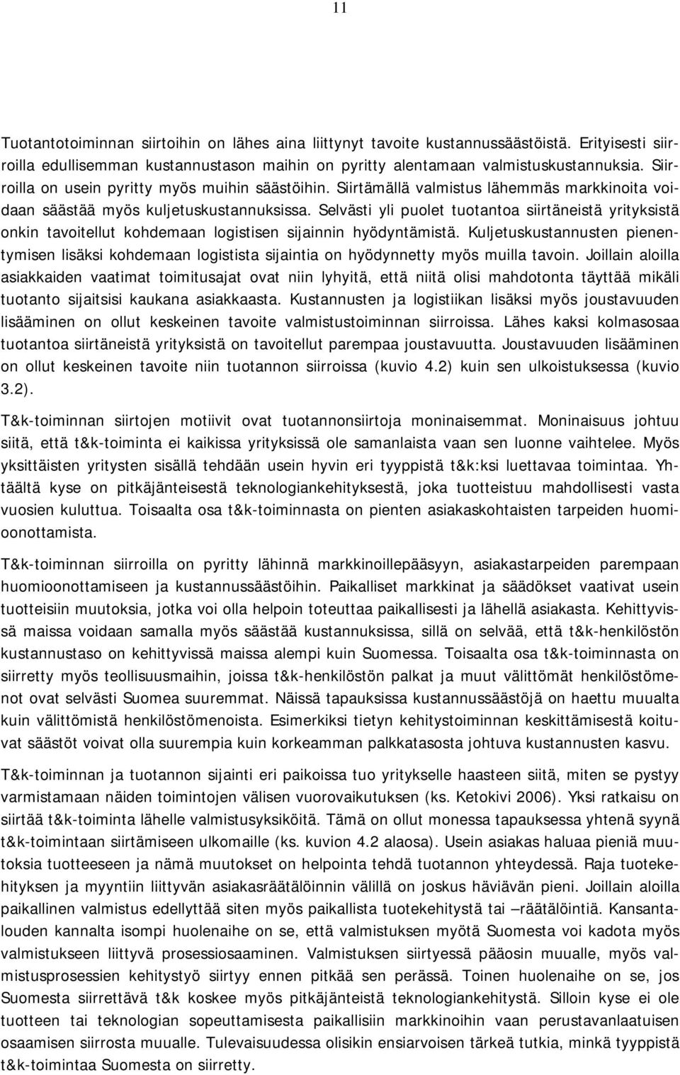 Selvästi yli puolet tuotantoa siirtäneistä yrityksistä onkin tavoitellut kohdemaan logistisen sijainnin hyödyntämistä.