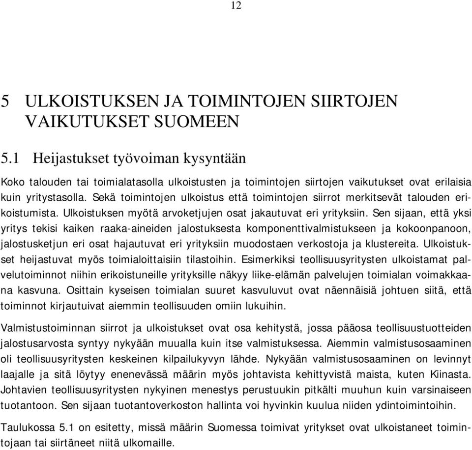 Sekä toimintojen ulkoistus että toimintojen siirrot merkitsevät talouden erikoistumista. Ulkoistuksen myötä arvoketjujen osat jakautuvat eri yrityksiin.